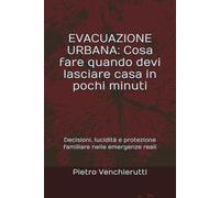 EVACUAZIONE URBANA Cosa fare quando devi lasciare casa in pochi minuti: Decisioni, lucidità e protezione familiare nelle emergenze reali