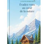 Evadez cous au coeur de la nature: un livre de coloriage relaxant