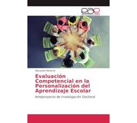Evaluación Competencial en la Personalización del Aprendizaje Escolar: Anteproyecto de Investigación Doctoral