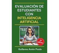 Evaluación de estudiantes con Inteligencia Artificial: ChatGPT y otras IAs alternativas. Actividades e instrumentos de evaluación. Análisis de ... (Inteligencia Artificial para Docentes)