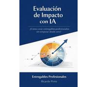 EVALUACIÓN DE IMPACTO CON IA: ¿Cómo crear entregables profesionales sin empezar desde cero?