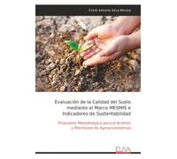 Evaluación de la Calidad del Suelo mediante el Marco MESMIS e Indicadores de Sustentabilidad