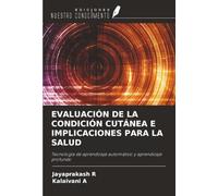 EVALUACIÓN DE LA CONDICIÓN CUTÁNEA E IMPLICACIONES PARA LA SALUD: Tecnología de aprendizaje automático y aprendizaje profundo