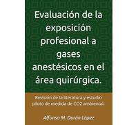 Evaluación de la exposición profesional a gases anestésicos en el área quirúrgica.: Revisión de la literatura y estudio piloto de medida de CO2 ambiental.