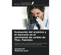 Evaluación del arsénico y el mercurio en el yacimiento de carbón de Thar, Pakistán: Análisis en carbón, matrices sólidas y agua de acuíferos adyacentes del yacimiento de carbón de Thar