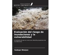 Evaluación del riesgo de inundaciones y la vulnerabilidad: Un estudio de caso en una zona ribereña propensa a las inundaciones