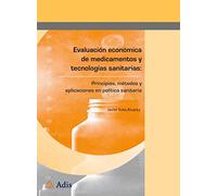 Evaluación económica de medicamentos y tecnologías sanitarias:: Principios, métodos y aplicaciones en política sanitaria