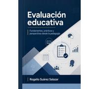 Evaluación Educativa: Fundamentos, prácticas y perspectivas desde la pedagogía