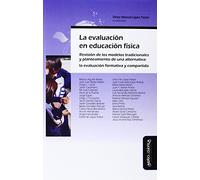 Evaluación en educación física, la: Revisión de los modelos tradicionales y planteamiento de una alternativa: la evaluación formativa y compartida (SIN COLECCION)
