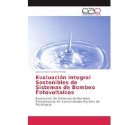 Evaluación Integral Sostenibles de Sistemas de Bombeo Fotovoltaicos: Evaluación de Sistemas de Bombeo Fotovoltaicos en Comunidades Rurales de Nicaragua