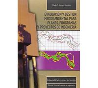 Evaluación Y Gestión Medioambiental Para Planes, Programas Y Proyectos De Ingeni: 6 (Monografías de la Escuela Técnica Superior de Ingeniería)