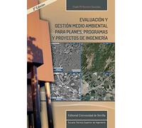 Evaluación y gestión medioambiental para planes, programas y proyectos de ingeniería: 6 (Monografías de la Escuela Técnica Superior de Ingeniería)