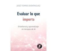 Evaluar lo que importa: Enseñanza y aprendizaje en tiempos de IA (Enseñar en tiempos de IA)