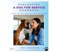 Evaluating A Dog For Service Workbook: Games to Test Service Dog Start Potential (Workbooks for Dog Training Skills)