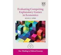 Evaluating Competing Explanatory Games in Economics (New Thinking in Political Economy series)