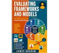 Evaluating Frameworks and Models: The TATSPA Approach to Practical Decision Support (Practical Guides for Busy People)