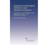 Evaluating handicapped children's early education programs: Proceedings of the 1979 WESTAR Evaluation Workshop, Jan. 31-Feb. 2, 1979, Albuquerque, New Mexico