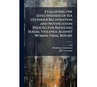 Evaluating the Effectiveness of Sex Offender Registration and Notification Policies for Reducing Sexual Violence Against Women, Final Report