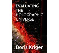 EVALUATING THE HOLOGRAPHIC UNIVERSE (SCIENCE AND COSMOS)