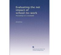 Evaluating the net impact of school-to-work: Proceedings of a roundtable