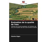 Évaluation de la qualité de l'eau: Utilisation des insectes aquatiques, de l'utilisation des sols, de l'occupation des sols et des activités humaines