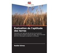 Évaluation de l'aptitude des terres: Évaluation de l'aptitude des terres à la production agricole dans le bassin versant de Jello, dans le woreda de Chiro (Harerghe occidental), en Éthiopie