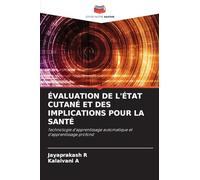 ÉVALUATION DE L'ÉTAT CUTANÉ ET DES IMPLICATIONS POUR LA SANTÉ: Technologie d'apprentissage automatique et d'apprentissage profond