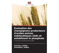 Évaluation des champignons producteurs d'acides amines indolacétiques (IAA) et solubilisant le phosphate: Un pas vers une agriculture durable