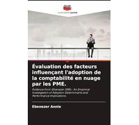 Évaluation des facteurs influençant l'adoption de la comptabilité en nuage par les PME.: Evidence from Ghanaian SMEs : An Empirical Investigation of Adoption Determinants and Performance Implications.
