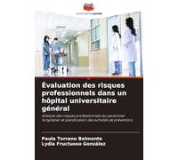 Évaluation des risques professionnels dans un hôpital universitaire général: Analyse des risques professionnels du personnel hospitalier et planification des activités de prévention.