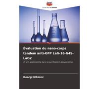 Évaluation du nano-corps tandem anti-GFP LaG-16-G4S-LaG2: Et son applicabilité dans la purification des protéines