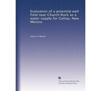Evaluation of a potential well field near Church Rock as a water supply for Gallup, New Mexico