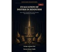 Evaluation of Deities in Hinduism: Divine Claims, Competing Gods, Avatar Narratives, Moral Character, and Worship (HINDUISM AND THE BIBLICAL WORLDVIEW)