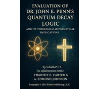 Evaluation of Dr. John E. Penn’s Quantum Decay Logic and Its Theological-Mathematical Implications: A Formal Analysis and Theological-Scientific Assessment of Divine Continuity through Exponential Law