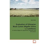 Evaluation of Ethiopian Black Cumin (Nigella Sativa L.) Landraces: In Amhara Region for Agronomic Characters and Oil Content