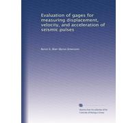 Evaluation of gages for measuring displacement, velocity, and acceleration of seismic pulses