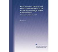 Evaluation of health and environmental effects of extra high voltage (EHV) transmission: Final report, February 1979