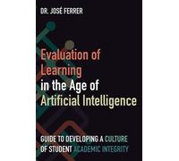 Evaluation of Learning in the Age of Artificial Intelligence: Guide to Developing a Culture of Student Academic Integrity