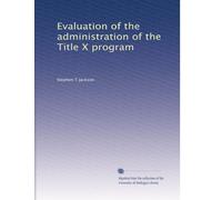 Evaluation of the administration of the Title X program