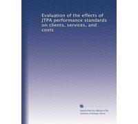 Evaluation of the effects of JTPA performance standards on clients, services, and costs
