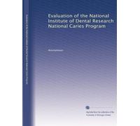 Evaluation of the National Institute of Dental Research National Caries Program: Volume 1