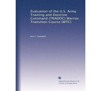 Evaluation of the U.S. Army Training and Doctrine Command (TRADOC) Warrior Transition Course (WTC)