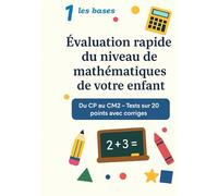 Evaluation rapide du niveau de mathématiques de votre enfant: Niveau 1 - Les Bases (Du CP au CM2) (Les Petits Tests Maison)