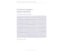 Evaluative Language in Engineering Writing: The Grammar of Persuasion (Bloomsbury Studies in Systemic Functional Linguistics)