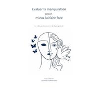 Evaluer la manipulation pour mieux lui faire face: En milieu professionnel et de façon générale