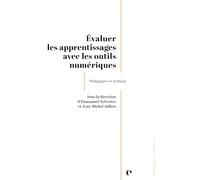 Evaluer les apprentissages avec les outils numériques: Pédagogies en pratique