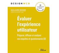 Evaluer l'expérience utilisateur: Préparer, diffuser et analyser vos enquêtes et questionnaires UX