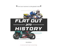 Evan DeCiren | History of Success | Flat Out Into History: An Illustrated Journey into the Heart of Speed (1989-2020)