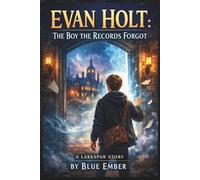 Evan Holt: The Boy the Records Forgot: A Larkspur Story