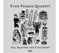 Evan Parker Quartet - All Knavery & Collusion